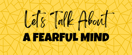 Let's Talk About A Fearful Mind