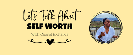 Let's Talk About Self Worth - With Special Guest: Caurel Richards