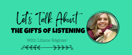 Let's Talk About The Gifts of Listening - With Liliane Regnier